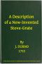 [Gutenberg 64077] • A Description of a New-Invented Stove-Grate / Shewing Its Uses and Advantages Over All Others, Both in Point of Expence, and Every Purpose of a Chamber Fire